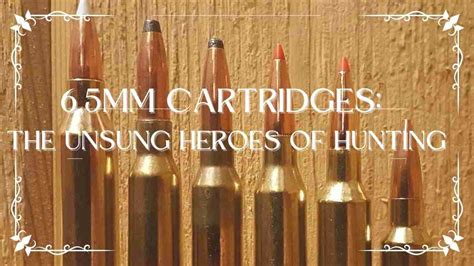 6.5mm Cartridges: The Unsung Heroes of Hunting