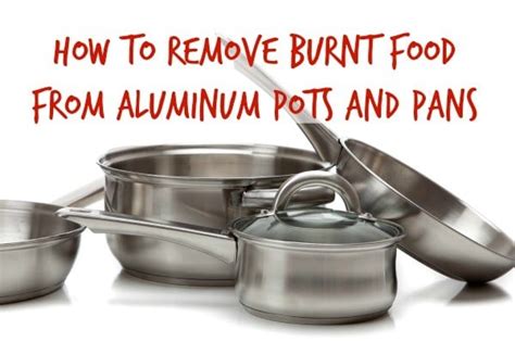 How to Remove Burnt Food from Aluminum Pots and Pans