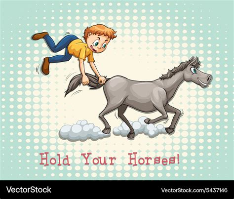 Hold your horses idiom Royalty Free Vector Image