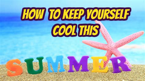 How To Keep Yourself Cool This Summer?