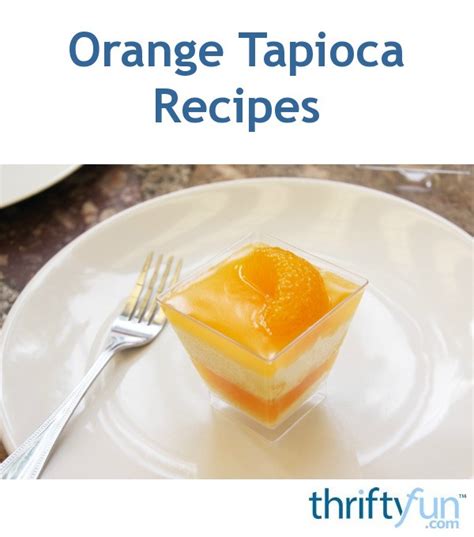 Orange Tapioca Recipes | ThriftyFun