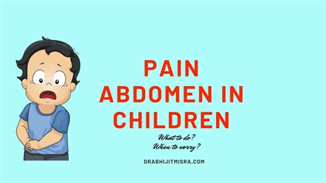 Pain abdomen in children: What to do and when to worry? - Dr.Abhijit Misra MBBS(Cal),MD Pediatrics