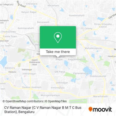 How to get to CV Raman Nagar (C V Raman Nagar B M T C Bus Station) in Sir.C.V.Raman Nagar by bus ...