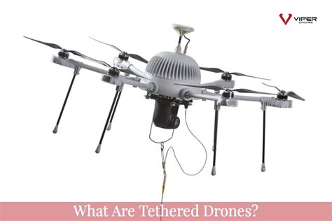 Tethered Drones - What You Need To Know