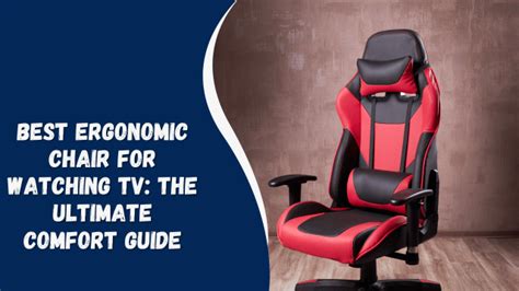 Best Ergonomic Chair for Watching TV: The Ultimate Comfort Guide ...