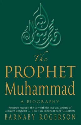 The Prophet Muhammad: A Biography by Barnaby Rogerson