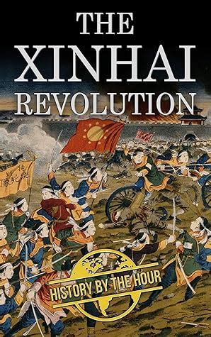 The Xinhai Revolution: The Chinese Revolution that Brought Down the Last of the Dynasties, the ...