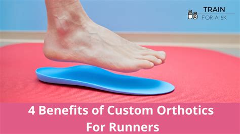 4 Benefits Of Custom Orthotics | Train For A 5K.com