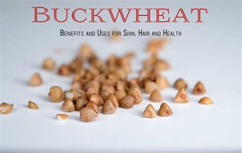 Buckwheat Benefits and Uses for Skin, Hair and Health - Stylish Walks