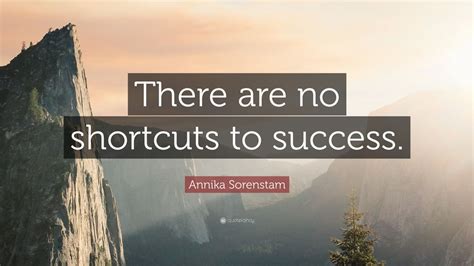 Annika Sorenstam Quote: “There are no shortcuts to success.”