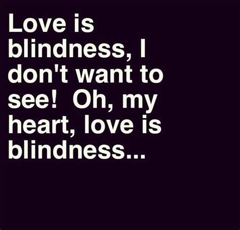 Love is blindness, I don't want to see! Oh, my heart, love is blindness - U2 & Jack White ...