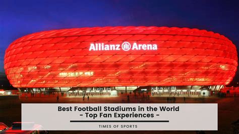 6 Best Football Stadiums in the World - Top Fan Experiences