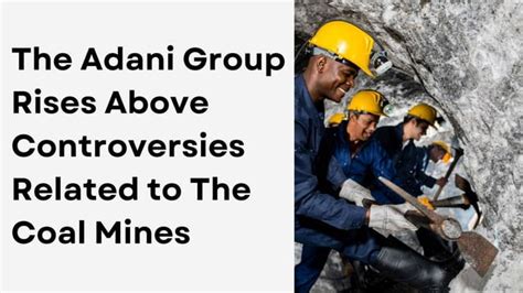 The Adani Group Rises Above Controversies Related to The Coal Mines.pptx