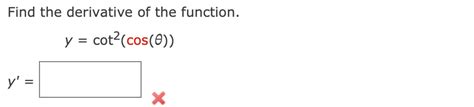 Solved Find the derivative of the function. y=cot2(cos(θ)) | Chegg.com