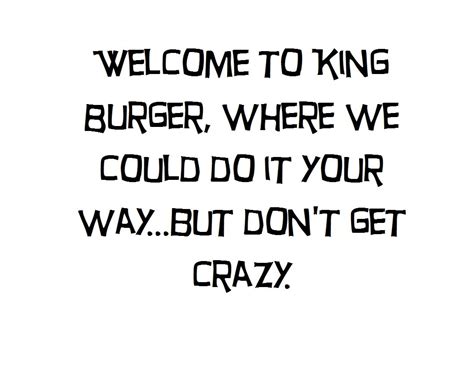 King Burger - Bon Qui Qui | Funny quotes, Words of wisdom, Tv quotes