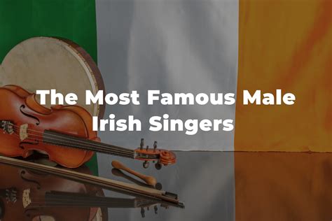 13 Of The Greatest And Most Famous Male Irish Singers