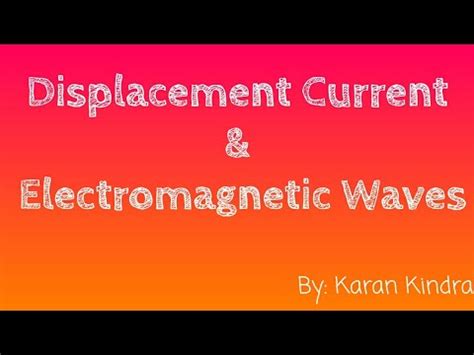 Displacement Current & Electromagnetic Waves - YouTube