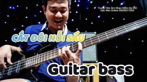 CẮT ĐÔI NỖI SẦU GUITAR BASS CƠ BẢN - YouTube