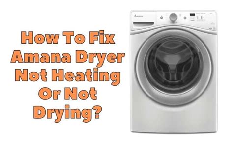 How To Fix Amana Dryer Not Heating Or Not Drying? - Troubleshooting ...