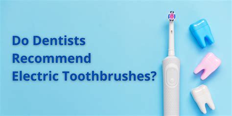 Do Dentists Recommend Electric Toothbrushes - Detailed Information