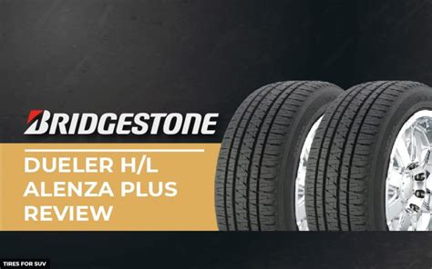 Bridgestone Dueler H/L Alenza Plus Review: Premium Comfort and Safety ...