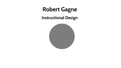 Robert Gagne: Instructional Design by Sharon Alcantara on Prezi