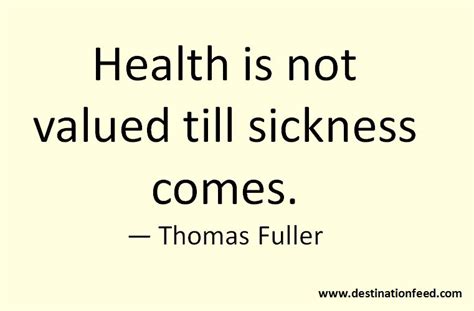 Quote for the Day: Health is not valued till sickness comes. | Destination FEED