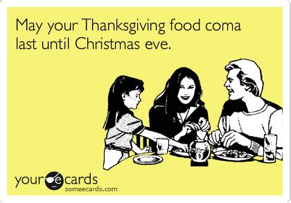 May your Thanksgiving food coma last until Christmas eve ...