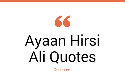 70+ Ayaan Hirsi Ali Quotes That Are advocacy, immigration and feminism