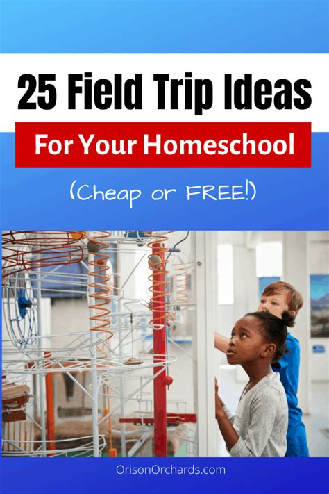 25 Field Trip Ideas (cheap or free!) for Homeschoolers | Orison Orchards