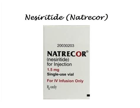 Nesiritide (Natrecor) - Uses, Dose, Side effects