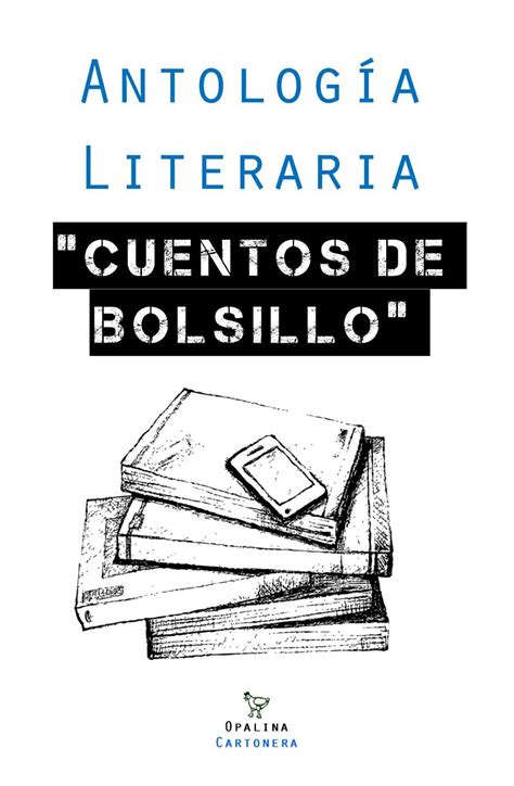 Antología Literaria / "Cuentos de Bolsillo" by Opalina Cartonera Fábrica de Libros - Issuu