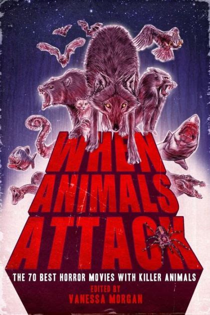 When Animals Attack: The 70 Best Horror Movies with Killer Animals by Vanessa Morgan, Paperback ...