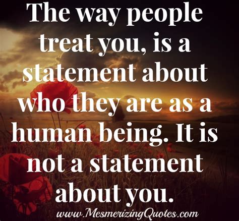 The way people treat you is not a statement about you - Mesmerizing Quotes