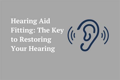 Hearing Aid Fitting: The Key to Restoring Your Hearing