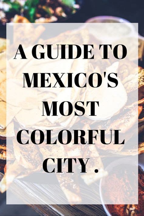 a guide to Mexico's Most Colorful city . | Mexico travel, Mexico, Visit ...