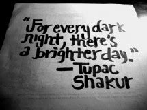For every dark night, there's a brighter day. | Tupac Amaru Shakur Picture Quotes | Quoteswave