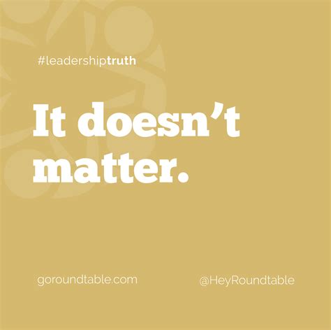 #LeadershipTruth - It Doesn't Matter - The Roundtable