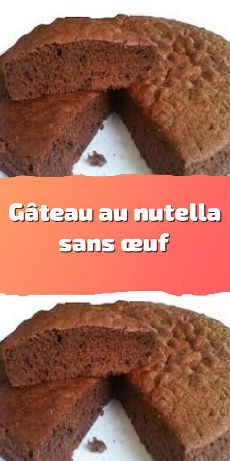 Gâteau au nutella sans œuf | Gateau au nutella, Nutella, Alimentation