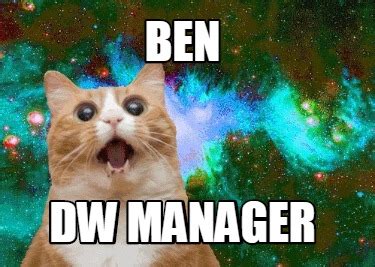 Meme Creator - Funny Ben dw manager Meme Generator at MemeCreator.org!