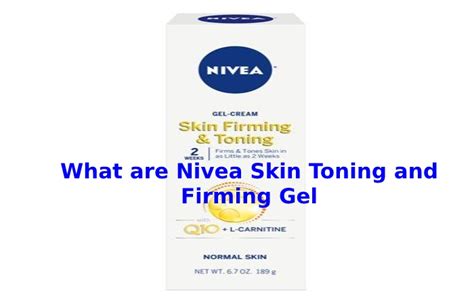 What is Nivea Skin Firming and Toning Gel? How Its Works and More