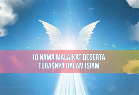 Mengenal 10 Nama Malaikat dan Tugasnya dalam Islam, Muslim Wajib Tahu!