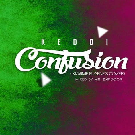 Stream episode Keddi - Confusion (Kwami Eugene Cover) by Keddi Gh ...