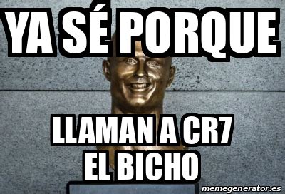 Meme Personalizado - Ya sé porque Llaman a cr7 el bicho - 32407962