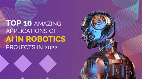 Top 10 Amazing Applications of AI in Robotics Projects in 2022