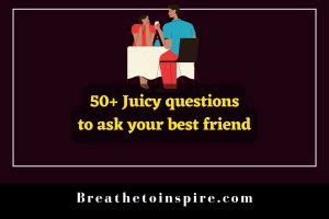 50+ Juicy Questions To Ask Your Best Friend (for Girls And Boys ...