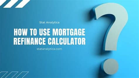 Refinance Rates: How to use a mortgage Refinance Calculator?