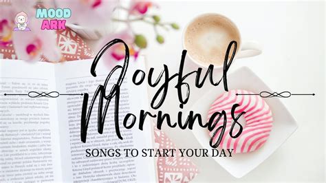 💗 This Joyful Morning Music Playlist Will Have You Feeling Happy and Energized All Day I Feel ...