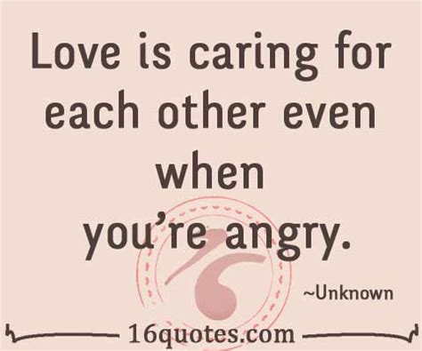 Love is caring for each other even when you're angry