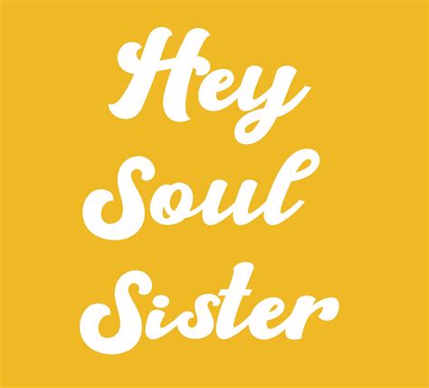 hey soul sister :) | Sister songs, Soul sisters, Go for it quotes